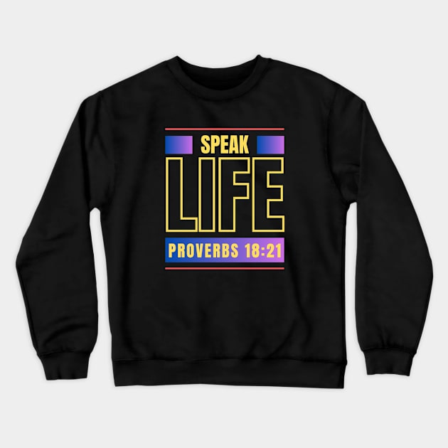 Speak Life | Bible Verse Proverbs 18:21 Crewneck Sweatshirt by All Things Gospel